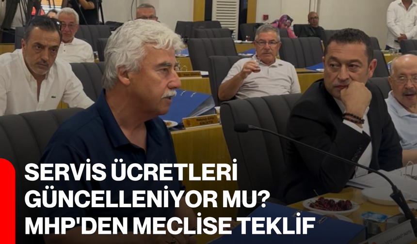 Servis ücretleri güncelleniyor mu? MHP'den meclise teklif