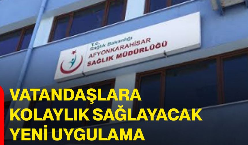 Vatandaşlara kolaylık sağlayacak yeni uygulama