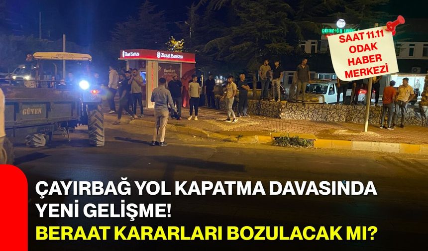 Çayırbağ yol kapatma davasında yeni gelişme: Beraat kararları bozulacak mı?