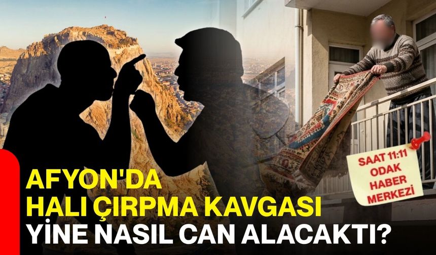 Afyon’da halı çırpma kavgası yine nasıl can alacaktı?