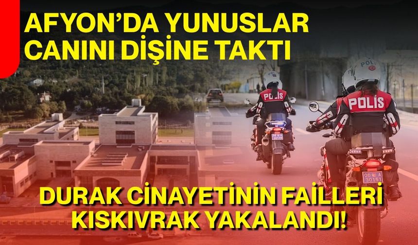 Afyon’da yunuslar canını dişine taktı: Durak cinayetinin failleri kıskıvrak yakalandı!