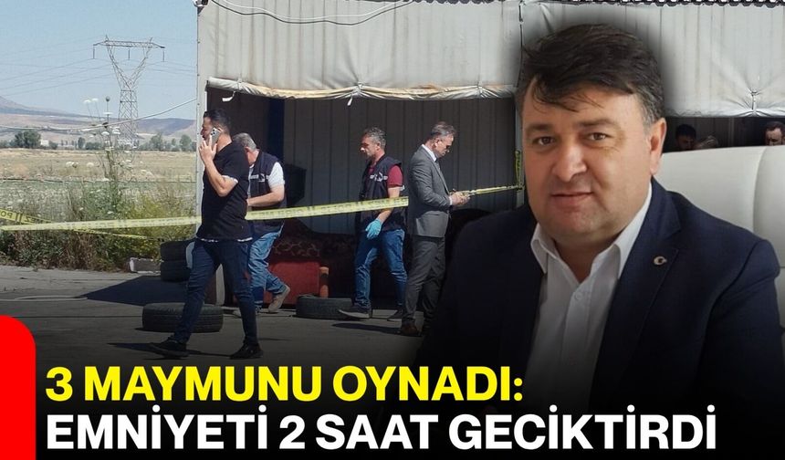 3 maymunu oynadı: Emniyeti 2 saat geciktirdi