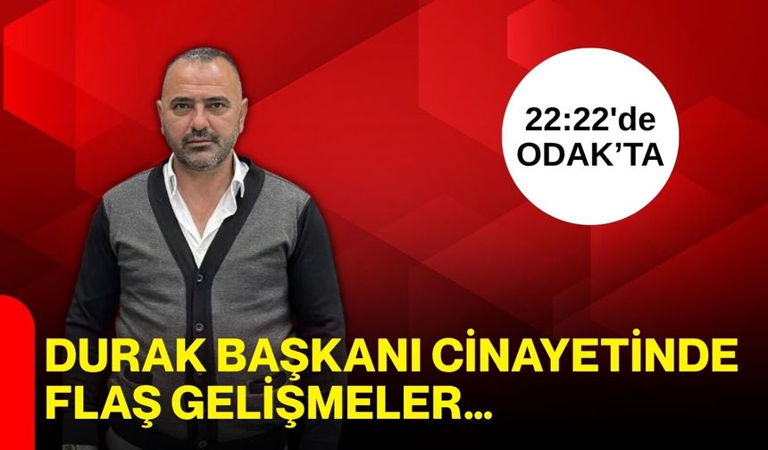 Durak başkanı cinayetinde flaş gelişmeler….
