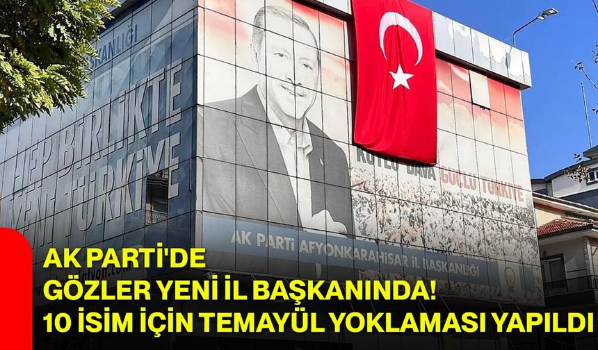 AK Parti'de gözler yeni il başkanında! 10 isim için temayül yoklaması yapıldı