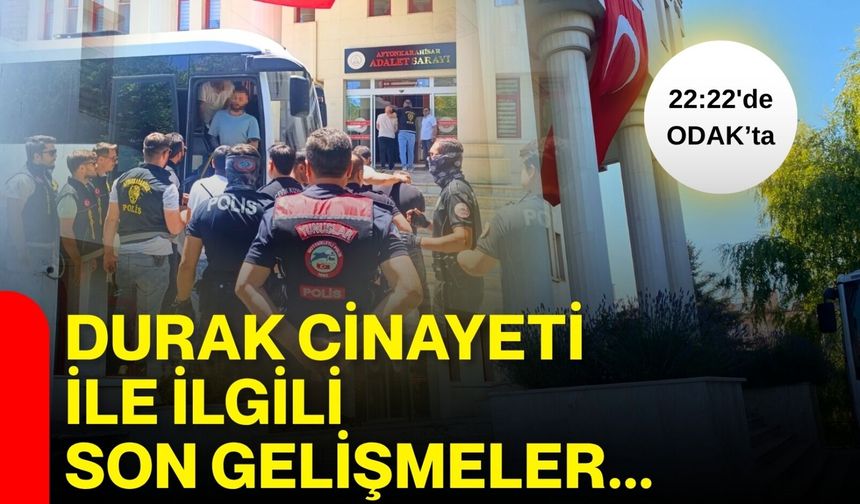 Durak cinayeti ile ilgili son gelişmeler…