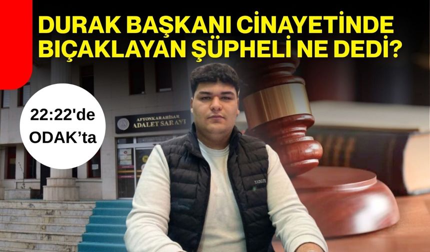 Durak başkanı cinayetinde bıçaklayan şüpheli ne dedi?