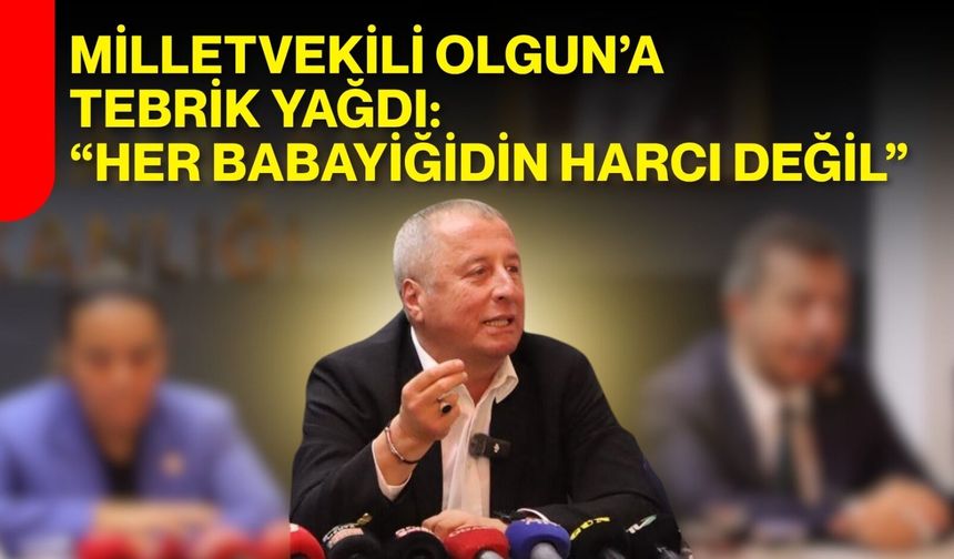 Milletvekili Olgun’a tebrik yağdı: “Her babayiğidin harcı değil”