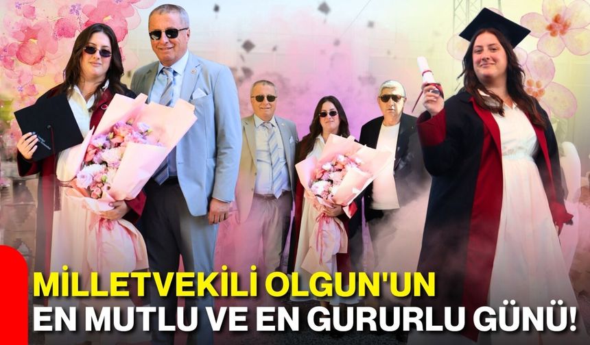 Milletvekili Olgun'un en mutlu ve en gururlu günü!
