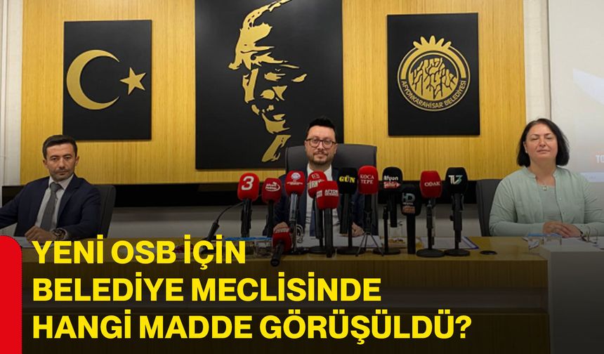 Yeni OSB için belediye meclisinde hangi madde görüşüldü?