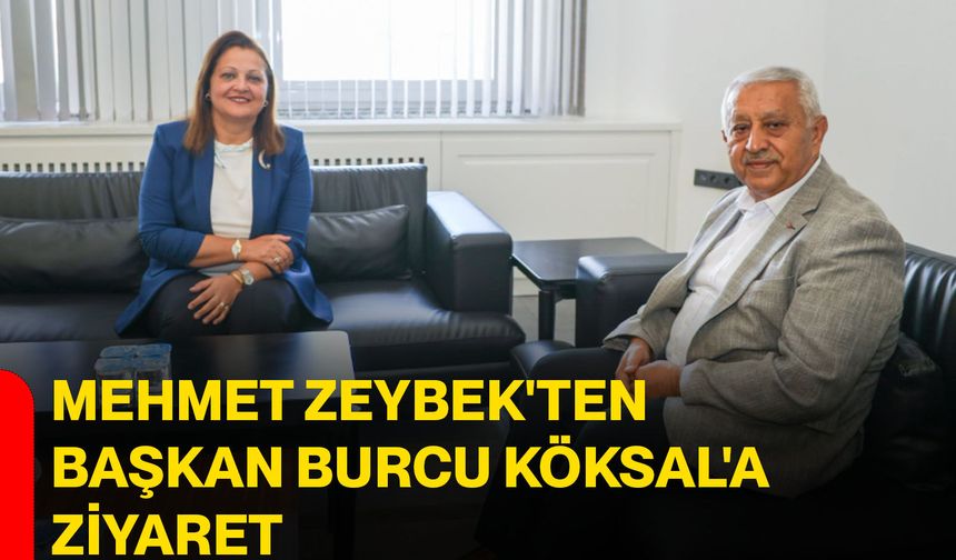 Mehmet Zeybek'ten Başkan Burcu Köksal'a ziyaret