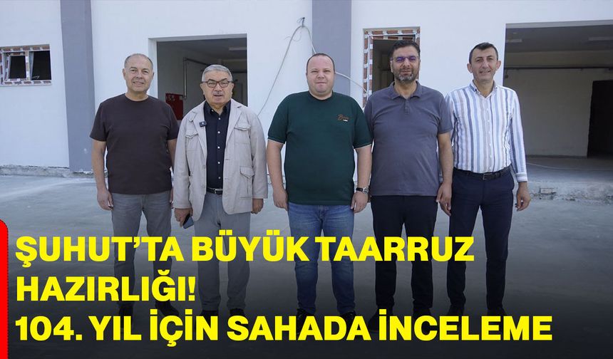 Şuhut’ta Büyük Taarruz hazırlığı! 104. yıl için sahada inceleme