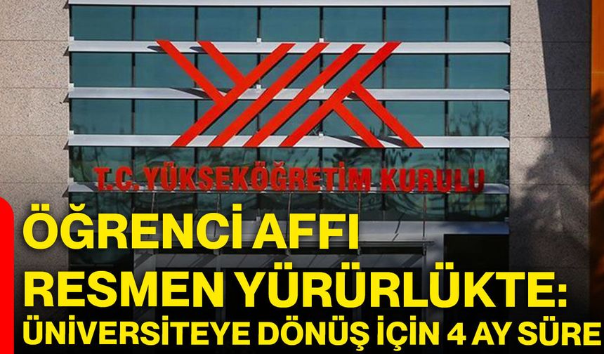 Öğrenci Affı Resmen Yürürlükte: Üniversiteye Dönüş İçin 4 Ay Süre