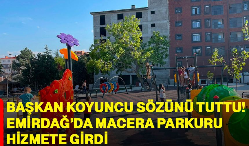 Başkan Koyuncu sözünü tuttu! Emirdağ’da macera parkuru hizmete girdi