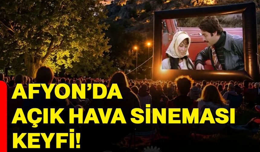 Afyon’da açık hava sineması keyfi!