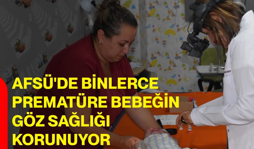 AFSÜ'de binlerce prematüre bebeğin göz sağlığı korunuyor