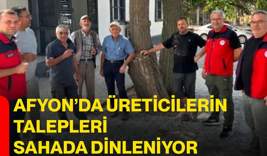 Afyon’da üreticilerin talepleri sahada dinleniyor