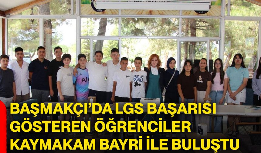 Başmakçı’da LGS başarısı gösteren öğrenciler Kaymakam Bayri ile buluştu