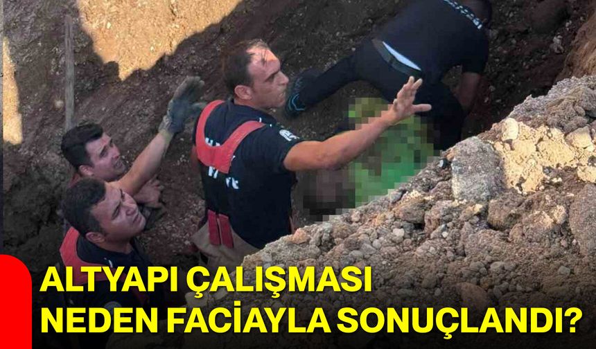 Altyapı çalışması neden faciayla sonuçlandı?