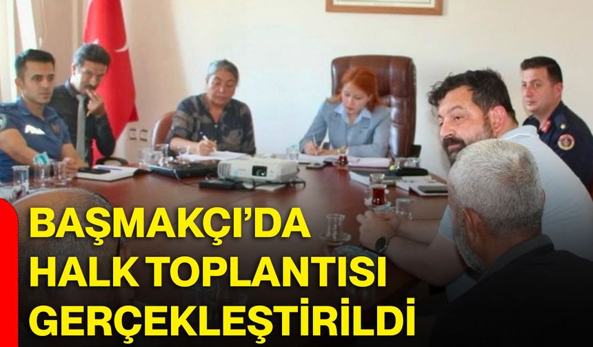 Başmakçı’da halk toplantısı gerçekleştirildi