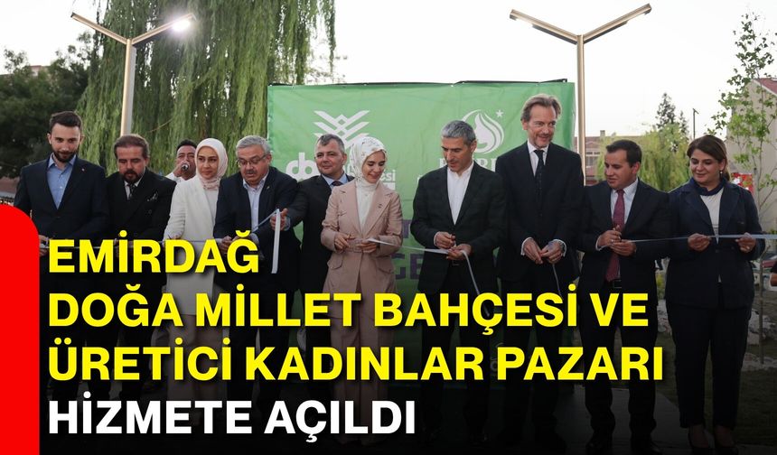 Emirdağ Doğa Millet Bahçesi ve Üretici Kadınlar Pazarı hizmete açıldı