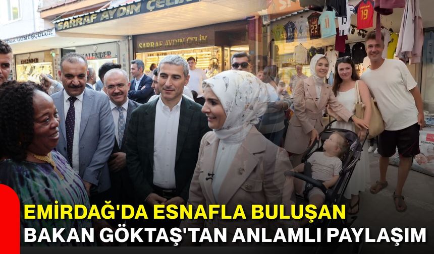 Emirdağ'da esnafla buluşan Bakan Göktaş'tan anlamlı paylaşım