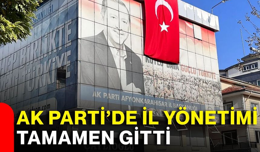 AK Parti'de il yönetimi tamamen gitti