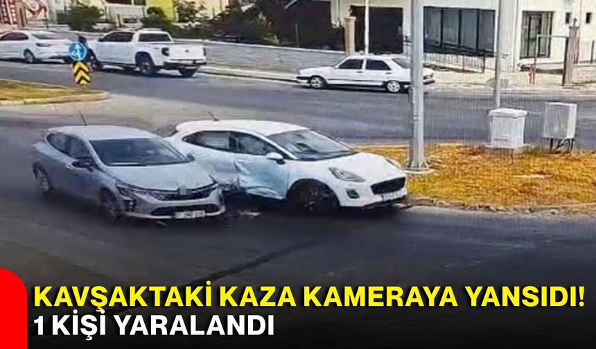 Kavşaktaki kaza kameraya yansıdı! 1 kişi yaralandı