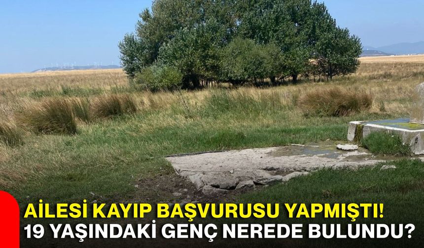 Ailesi kayıp başvurusu yapmıştı! 19 yaşındaki genç nerede bulundu?