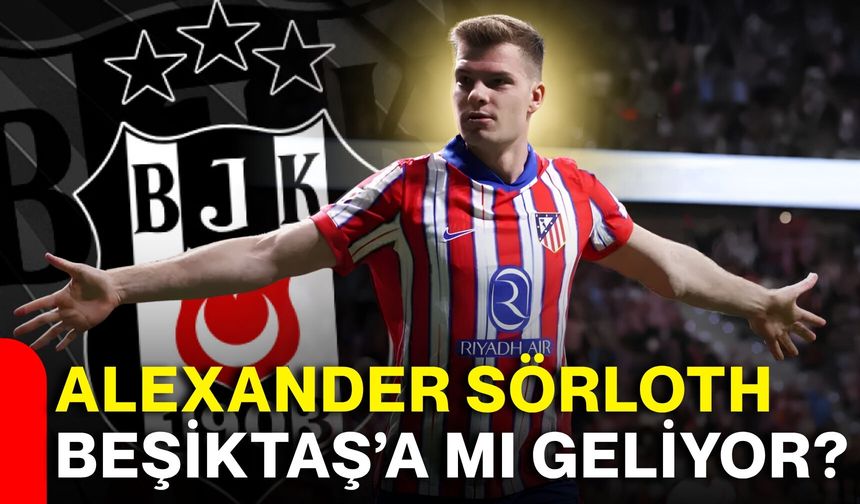 Alexander Sörloth Beşiktaş’a mı geliyor?