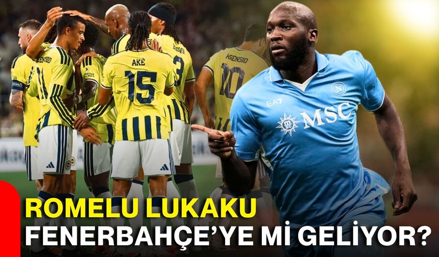 Romelu Lukaku Fenerbahçe’ye mi geliyor?