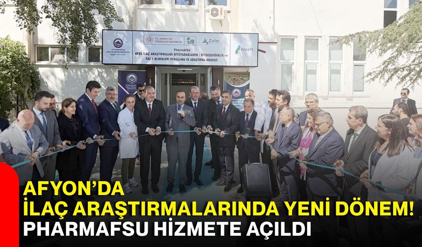 Afyon’da ilaç araştırmalarında yeni dönem! PharmAFSU hizmete açıldı