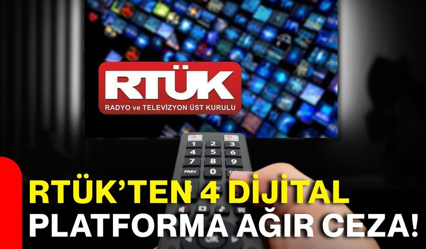 RTÜK’ten 4 dijital platforma ağır ceza!