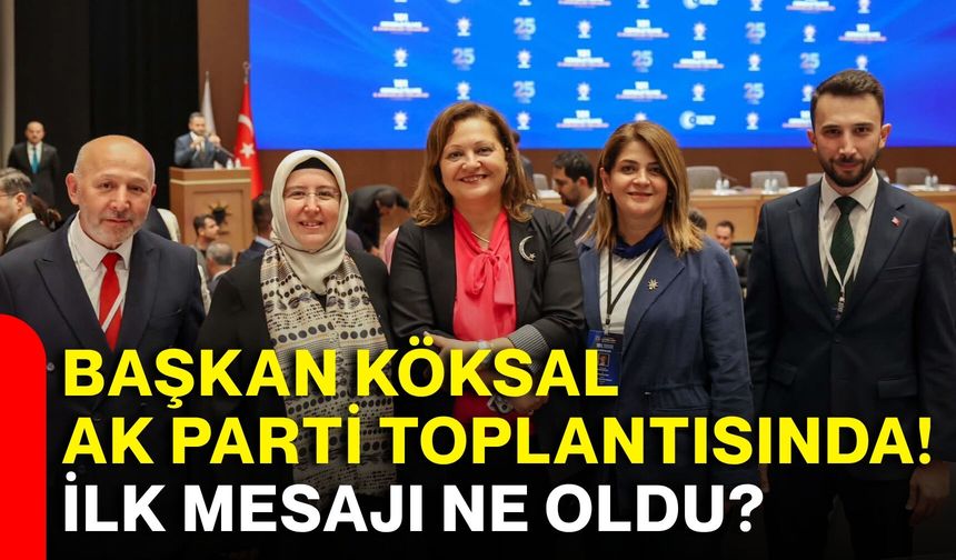 Burcu Köksal AK Parti toplantısında! İlk mesajı ne oldu?