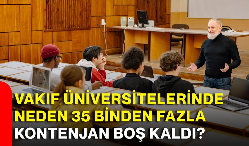 Vakıf üniversitelerinde neden 35 binden fazla kontenjan boş kaldı?