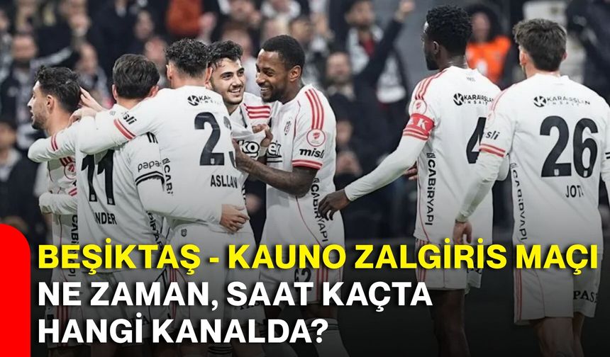 Beşiktaş - Kauno Zalgiris maçı ne zaman, saat kaçta hangi kanalda?