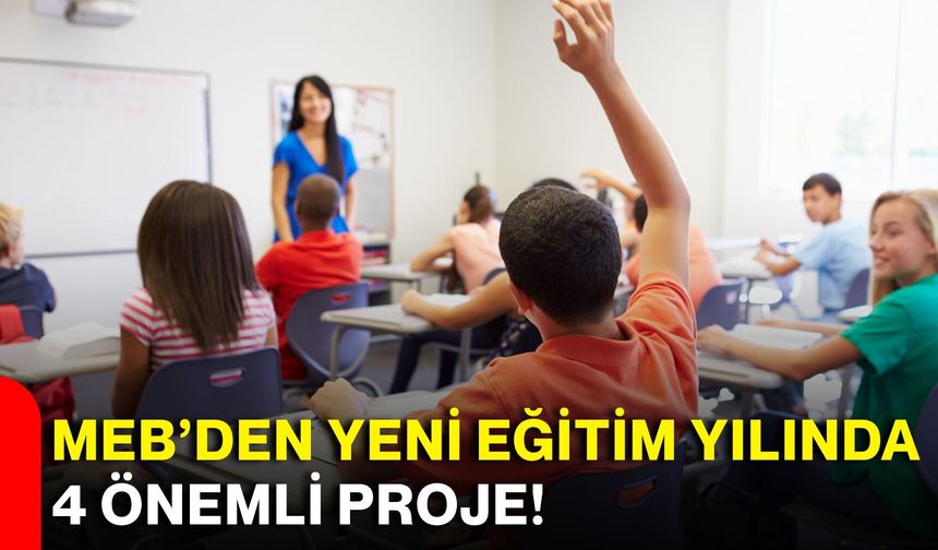 MEB’den yeni eğitim yılında 4 önemli proje!