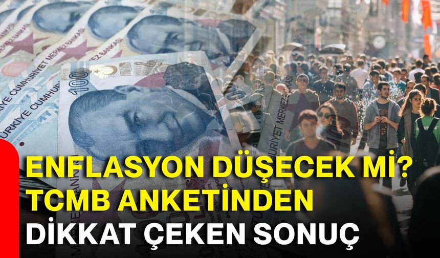 Enflasyon düşecek mi? TCMB anketinden dikkat çeken sonuç