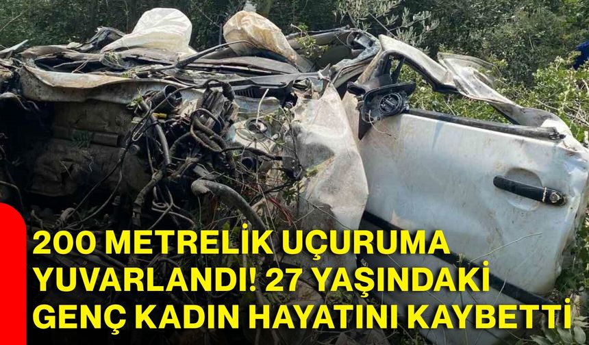 200 metrelik uçuruma yuvarlandı! 27 yaşındaki genç kadın hayatını kaybetti