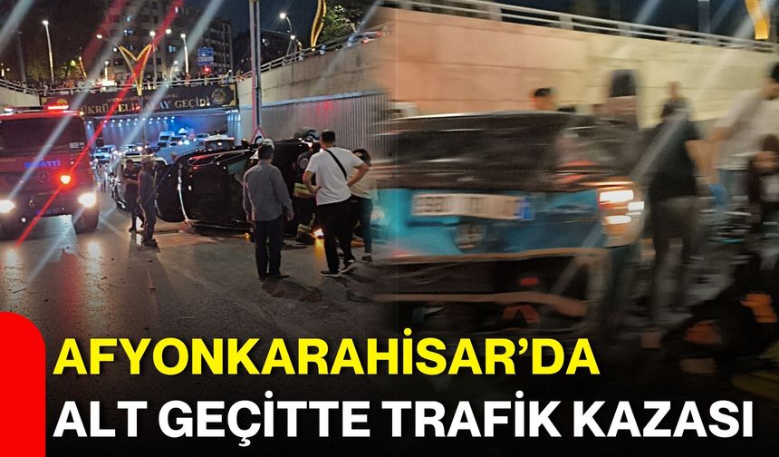 Afyonkarahisar’da alt geçitte trafik kazası