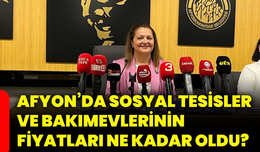 Afyon’da sosyal tesisler ve bakımevlerinin fiyatları ne kadar oldu?