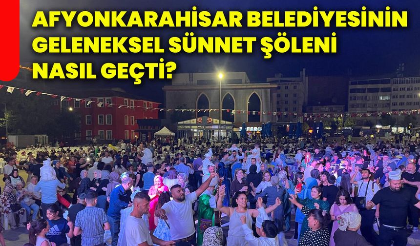 Afyonkarahisar Belediyesinin geleneksel sünnet şöleni nasıl geçti?