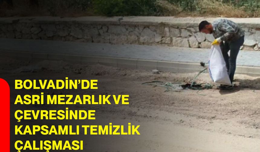 Bolvadin’de asri mezarlık ve çevresinde kapsamlı temizlik çalışması