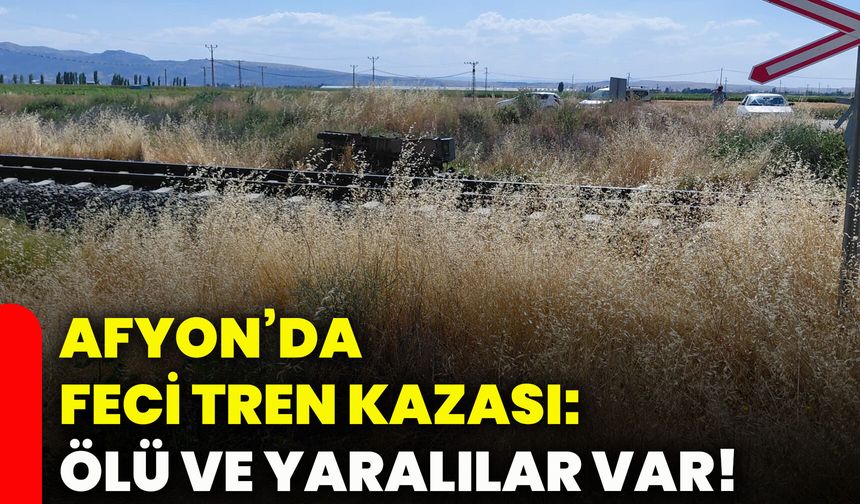 Afyon’da feci tren kazası: Ölü ve yaralılar var!