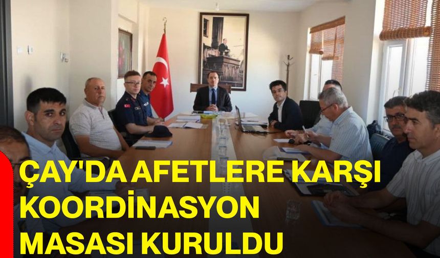 Çay'da afetlere karşı koordinasyon masası kuruldu