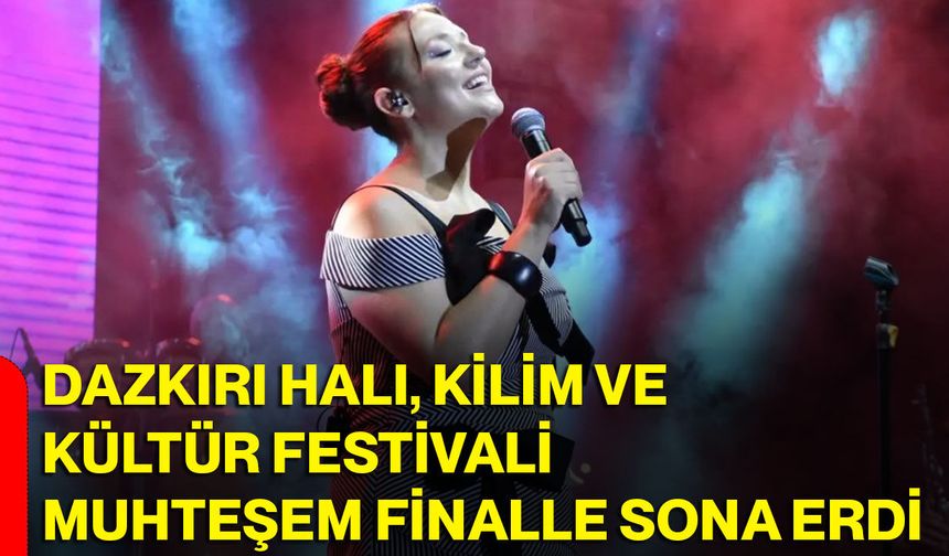 Dazkırı Halı, Kilim ve Kültür Festivali muhteşem finalle sona erdi