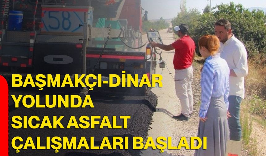 Başmakçı-Dinar yolunda sıcak asfalt çalışmaları başladı
