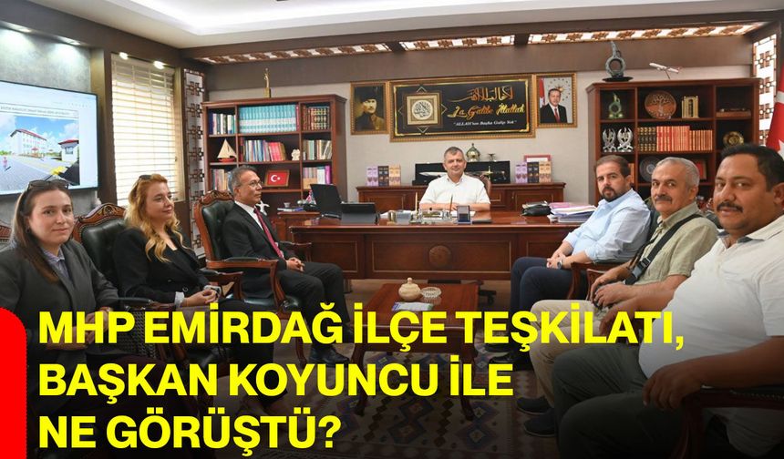 MHP Emirdağ İlçe Teşkilatı, Başkan Koyuncu ile ne görüştü?