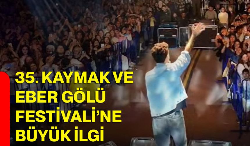 35. Kaymak ve Eber Gölü Festivali’ne büyük ilgi