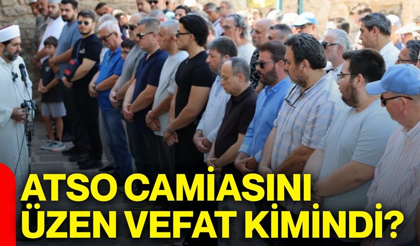 ATSO camiasını üzen vefat kimindi?