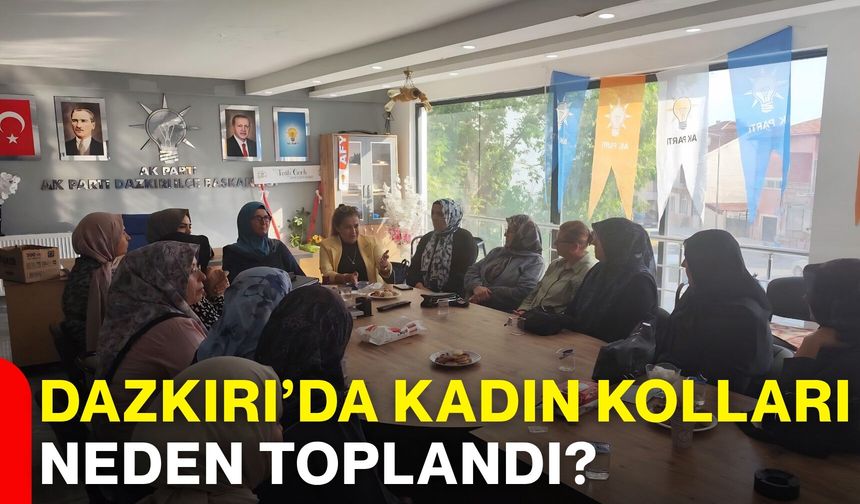 Dazkırı’da Kadın Kolları neden toplandı?